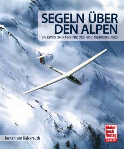 Segeln &uuml;ber den Alpen - Erlebnis und Technik des Hochgebirgsfluges