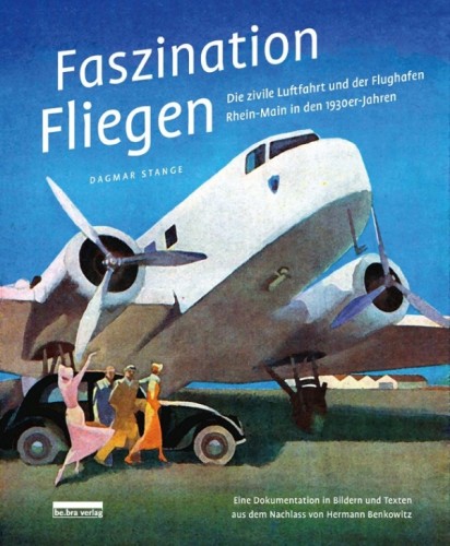 Faszination Fliegen - Die zivile Luftfahrt und der Flughafen Rhein-Main in den 1930er-Jahren