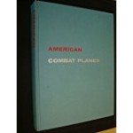 American Combat Planes A profusely Illustrated History