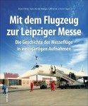 Mit dem Flugzeug zur Leipziger Messe - Die Geschichte der Messefl&uuml;g...