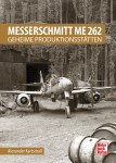 Messerschmitt Me 262 - Geheime Produktionsst&auml;tten
