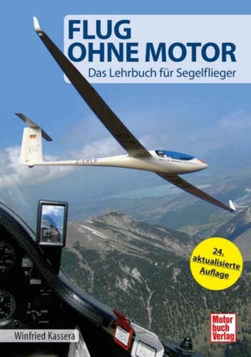 Flug ohne Motor - Das Lehrbuch f&uuml;r Segelflieger 24. Auflage