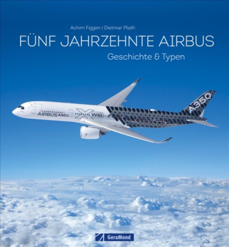 F&uuml;nf Jahrzehnte Airbus -  Die Erfolgsgeschichte der europ&auml;ischen Jets