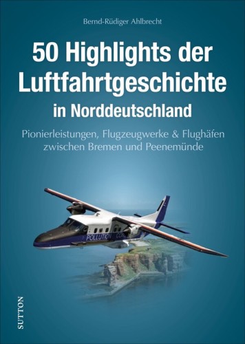 50 Highlights der Luftfahrtgeschichte in Norddeutschland
