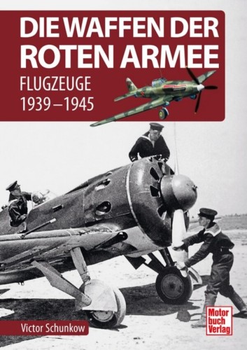 Die Waffen der Roten Armee - Flugzeuge 1939-1945